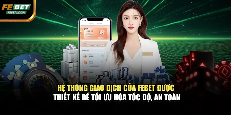 Hệ thống giao dịch của FEBET được thiết kế để tối ưu hóa tốc độ, an toàn