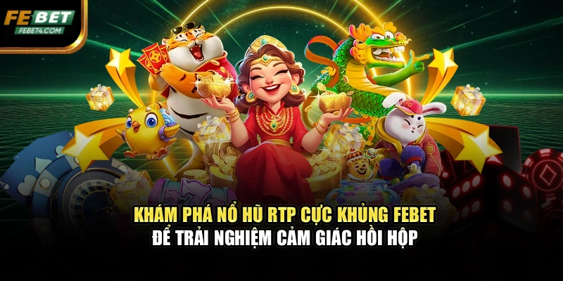 Khám phá Nổ hũ RTP cực khủng FEBET để trải nghiệm cảm giác hồi hộp