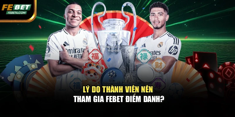 Lý do thành viên nên tham gia FEBET điểm danh?