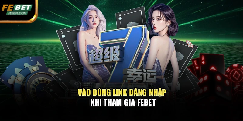 Vào đúng link đăng nhập khi tham gia FEBET